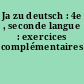 Ja zu deutsch : 4e , seconde langue : exercices complémentaires