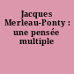 Jacques Merleau-Ponty : une pensée multiple