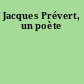 Jacques Prévert, un poète