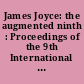 James Joyce: the augmented ninth : Proceedings of the 9th International James Joyce Symposium, Frankfurt, 1984