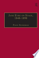 Jane Eyre on stage, 1848-1898 : an illustrated edition of eight plays with contextual notes