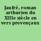Jaufré, roman arthurien du XIIIe siècle en vers provençaux