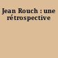 Jean Rouch : une rétrospective