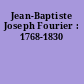 Jean-Baptiste Joseph Fourier : 1768-1830