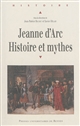 Jeanne d'Arc : histoire et mythes : [textes issus du colloque international tenu à Orléans en mai 2012]