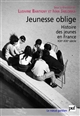 Jeunesse oblige : histoire des jeunes en France XIXe-XXIe siècle