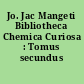 Jo. Jac Mangeti Bibliotheca Chemica Curiosa : Tomus secundus