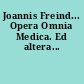Joannis Freind... Opera Omnia Medica. Ed altera...