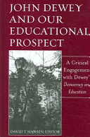John Dewey and our educational prospect : a critical engagement with Dewey's Democracy and education