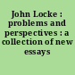 John Locke : problems and perspectives : a collection of new essays