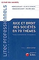 Juge et droit des sociétés en 70 thèmes : textes, commentaires, jurisprudence