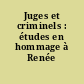 Juges et criminels : études en hommage à Renée Martinage