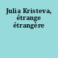 Julia Kristeva, étrange étrangère
