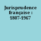 Jurisprudence française : 1807-1967
