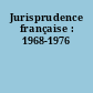Jurisprudence française : 1968-1976