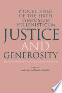 Justice and generosity : studies in hellenistic social and political philosophy : proceedings of the sixth Symposium Hellenisticum