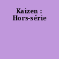 Kaizen : Hors-série