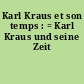 Karl Kraus et son temps : = Karl Kraus und seine Zeit