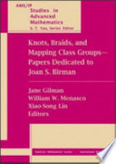 Knots, braids, and mapping class groups-papers dedicated to Joan S. Birman : proceedings of a conference in low dimensional topology in honor of Joan S. Birman's 70th birthday, March 14-15, 1998, Columbia University, New York, New York