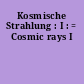 Kosmische Strahlung : I : = Cosmic rays I