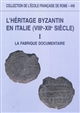 L'	héritage byzantin en Italie, VIIIe-XIIe siècle : I : La fabrique documentaire : [actes de la table ronde tenue à Rome les 12 et 13 juin 2008]