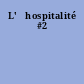 L'	hospitalité #2