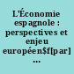 L'Économie espagnole : perspectives et enjeu européen$f[par] Claude Courlet,...