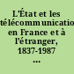 L'État et les télécommunications en France et à l'étranger, 1837-1987 : actes du colloque