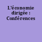 L'économie dirigée : Conférences