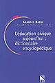 L'éducation civique aujourd'hui : dictionnaire encyclopédique
