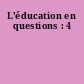 L'éducation en questions : 4