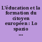 L'éducation et la formation du citoyen européen : Lo spazio europeo dell'educazione