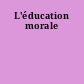 L'éducation morale