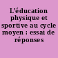 L'éducation physique et sportive au cycle moyen : essai de réponses