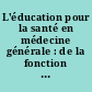 L'éducation pour la santé en médecine générale : de la fonction curative à la fonction éducative : Université d'été, Mialaret (Corrèze), 4-7 juillet 1996