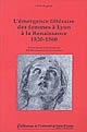 L'émergence littéraire des femmes à Lyon à la Renaissance : 1520-1560