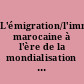 L'émigration/l'immigration marocaine à l'ère de la mondialisation : actes du colloque international, organisé à Agadir les 10 et 11 décembre 2010