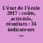 L'état de l'école 2017 : coûts, activités, résultats : 34 indicateurs sur le système éducatif français