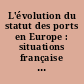 L'évolution du statut des ports en Europe : situations française et belge