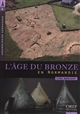 L' âge du bronze en Normandie : les premiers métallurgistes, 2300 à 800 avant notre ère