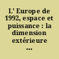 L' Europe de 1992, espace et puissance : la dimension extérieure du marché intérieur : rapport