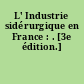 L' Industrie sidérurgique en France : . [3e édition.]