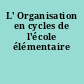 L' Organisation en cycles de l'école élémentaire