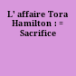 L' affaire Tora Hamilton : = Sacrifice
