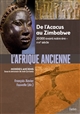 L'Afrique ancienne : de l'Acacus au Zimbabwe : 20000 avant notre ère-XVIIe siècle
