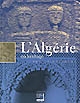 L'Algérie en héritage : art et histoire : exposition présentée à l'Institut du monde arabe du 7 octobre 2003 au 25 janvier 2004