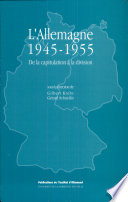 L'Allemagne, 1945-1955 : de la capitulation à la division : [colloque franco-allemand interdisciplinaire tenu en Sorbonne, 23-25 novembre 1995]