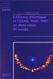 L'Alliance atlantique et l'OTAN, 1949-1999 : un demi-siècle de succès : [actes du du colloque tenu les 11 et 12 mars 1999, à Paris, à l'Assemblée Nationale]