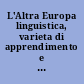 L'Altra Europa linguistica, varieta di apprendimento e interlingue nell'Europa contemporanea
