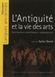 L'Antiquité et la vie des arts : contributions scientifiques et pédagogiques